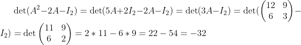 \det(A^2-2A-I_2)=\det(5A+2I_2-2A-I_2)=\det(3A-I_2)=\det(\begin{pmatrix} 12&9\\6&3 \end{pmatrix}-I_2)=\det\begin{pmatrix}11&9\\6&2\end{pmatrix}=2*11-6*9=22-54=-32